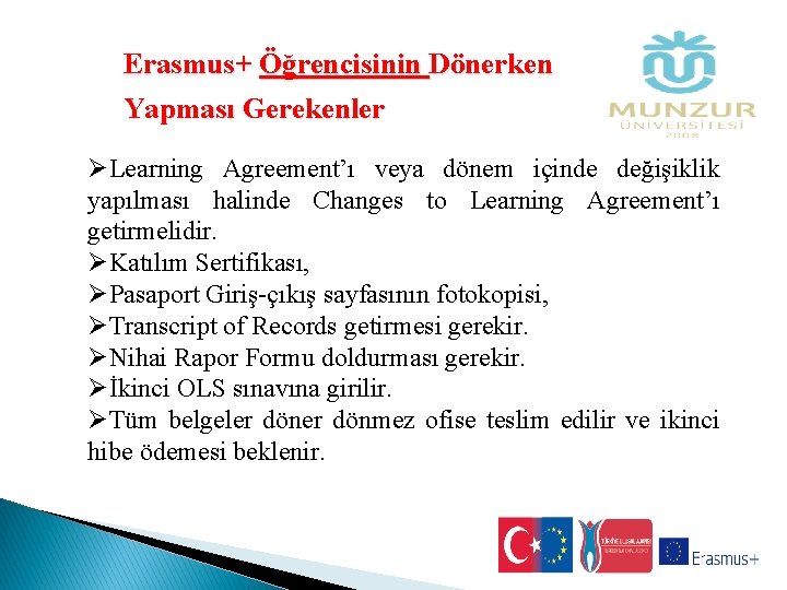 Erasmus+ Öğrencisinin Dönerken Yapması Gerekenler ØLearning Agreement’ı veya dönem içinde değişiklik yapılması halinde Changes