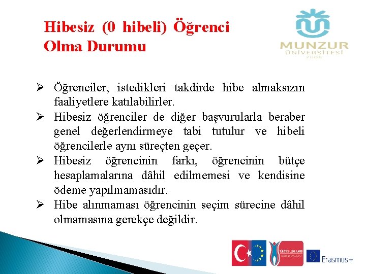 Hibesiz (0 hibeli) Öğrenci Olma Durumu Ø Öğrenciler, istedikleri takdirde hibe almaksızın faaliyetlere katılabilirler.