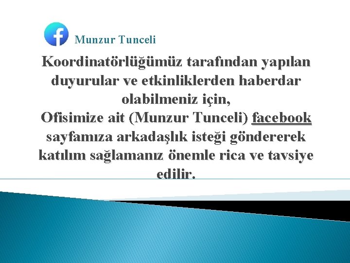 Munzur Tunceli Koordinatörlüğümüz tarafından yapılan duyurular ve etkinliklerden haberdar olabilmeniz için, Ofisimize ait (Munzur