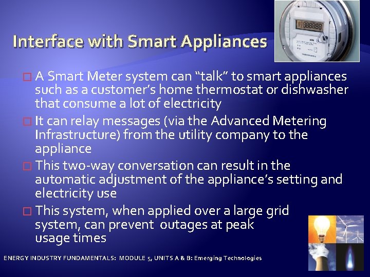 Interface with Smart Appliances � A Smart Meter system can “talk” to smart appliances