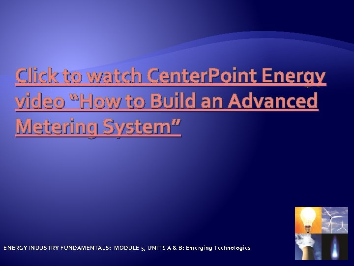 Click to watch Center. Point Energy video “How to Build an Advanced Metering System”