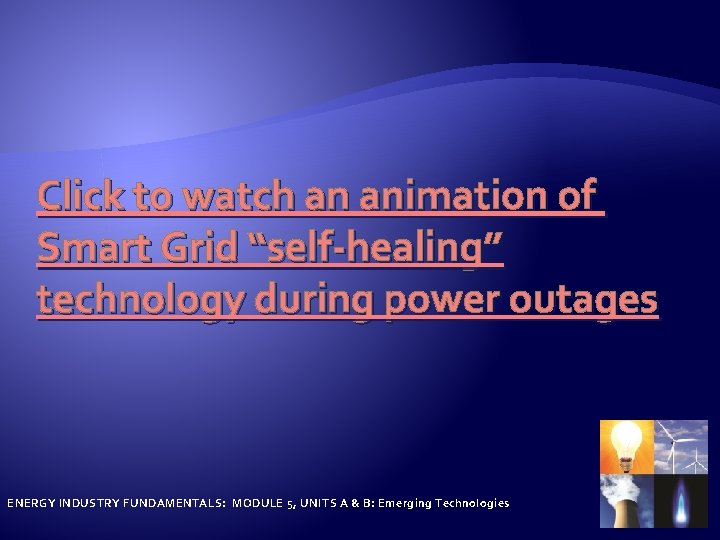 Click to watch an animation of Smart Grid “self-healing” technology during power outages ENERGY