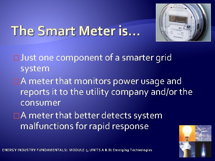 The Smart Meter is… � Just one component of a smarter grid system �