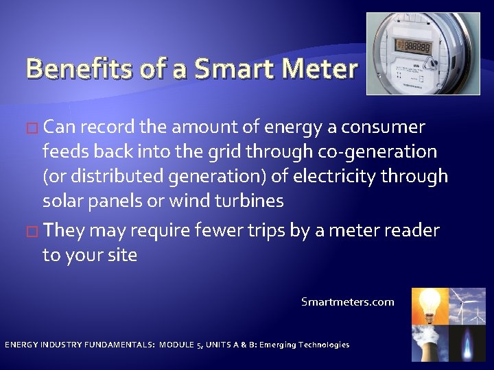 Benefits of a Smart Meter � Can record the amount of energy a consumer