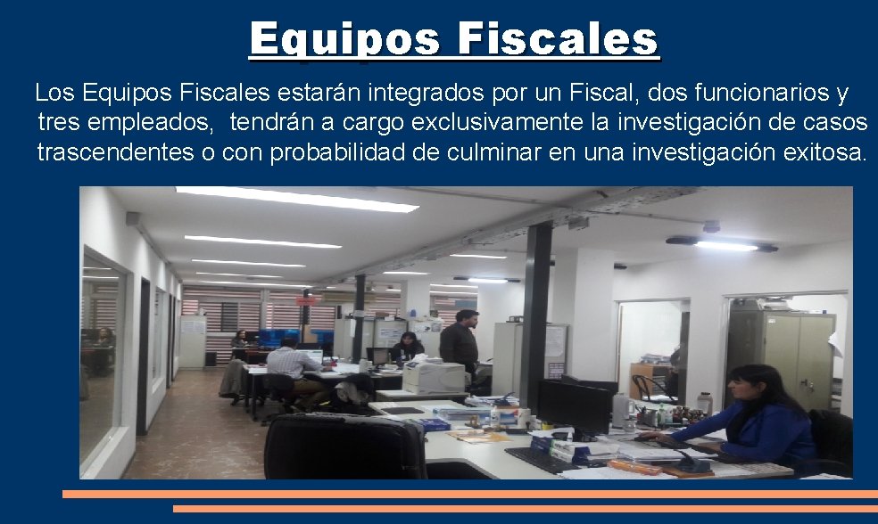 Equipos Fiscales Los Equipos Fiscales estarán integrados por un Fiscal, dos funcionarios y tres