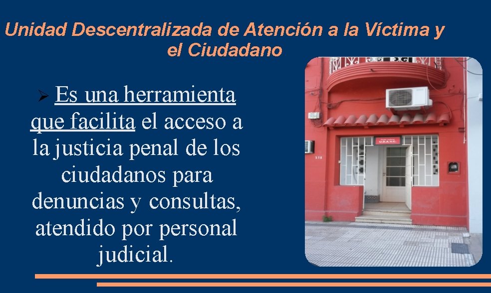 Unidad Descentralizada de Atención a la Víctima y el Ciudadano Ø Es una herramienta