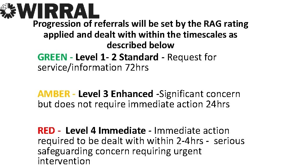 Progression of referrals will be set by the RAG rating applied and dealt within