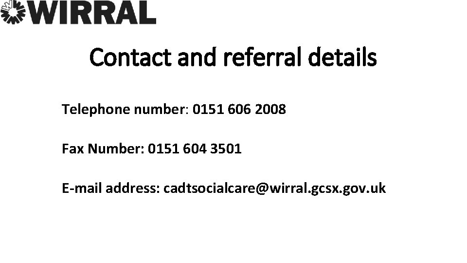 Contact and referral details Telephone number: 0151 606 2008 Fax Number: 0151 604 3501