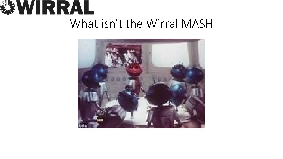 What isn't the Wirral MASH 