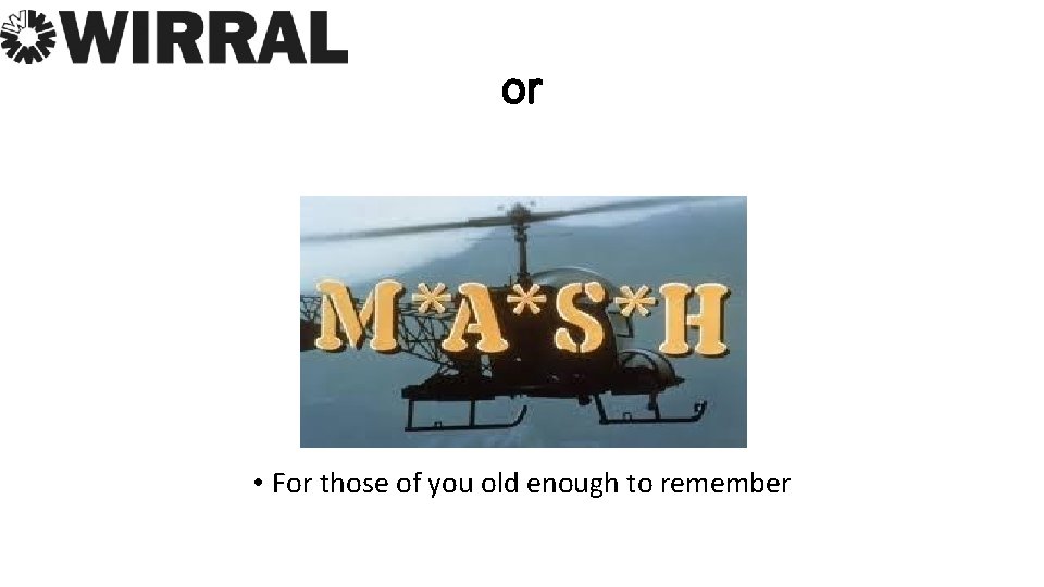 or • For those of you old enough to remember 