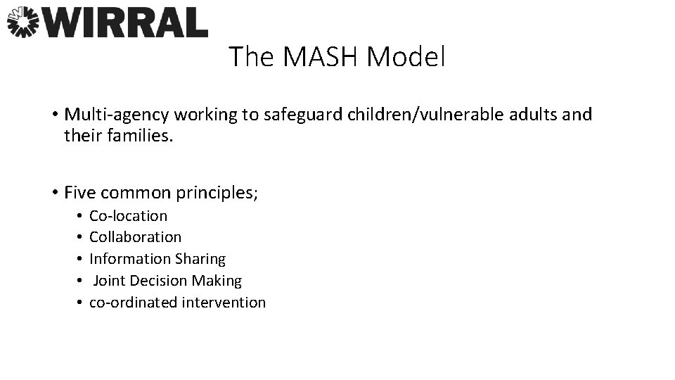 The MASH Model • Multi-agency working to safeguard children/vulnerable adults and their families. •