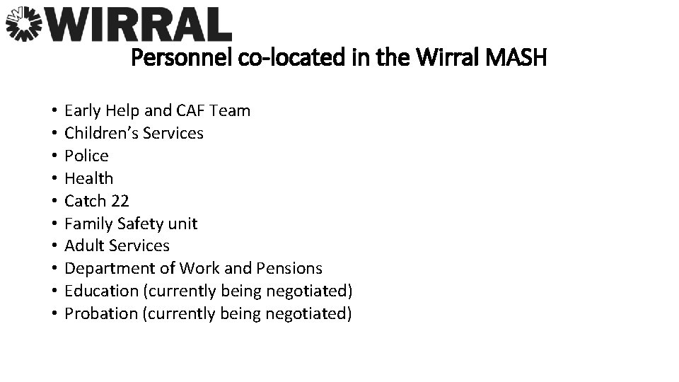 Personnel co-located in the Wirral MASH • • • Early Help and CAF Team