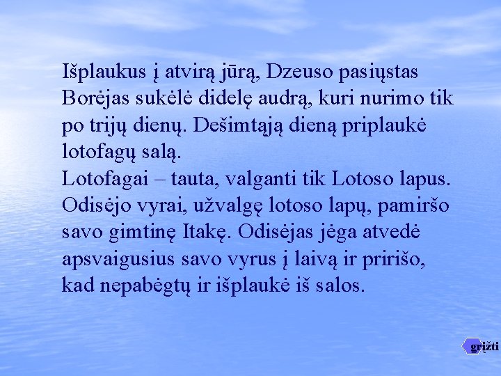 Išplaukus į atvirą jūrą, Dzeuso pasiųstas Borėjas sukėlė didelę audrą, kuri nurimo tik po Išplaukus į atvirą jūrą, Dzeuso pasiųstas Borėjas sukėlė didelę audrą, kuri nurimo tik po