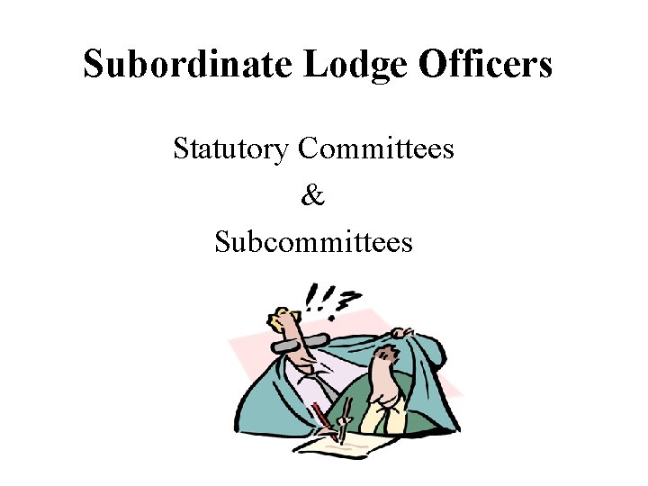 Subordinate Lodge Officers Statutory Committees & Subcommittees 