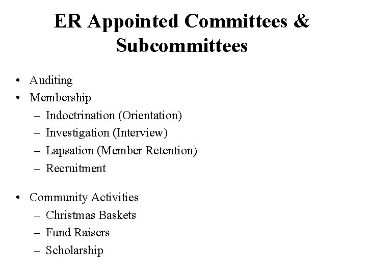 ER Appointed Committees & Subcommittees • Auditing • Membership – Indoctrination (Orientation) – Investigation