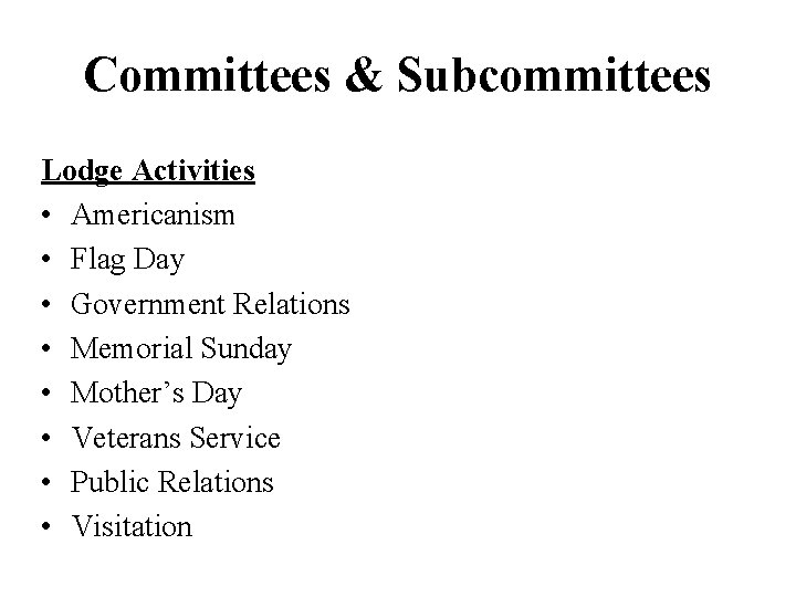 Committees & Subcommittees Lodge Activities • Americanism • Flag Day • Government Relations •