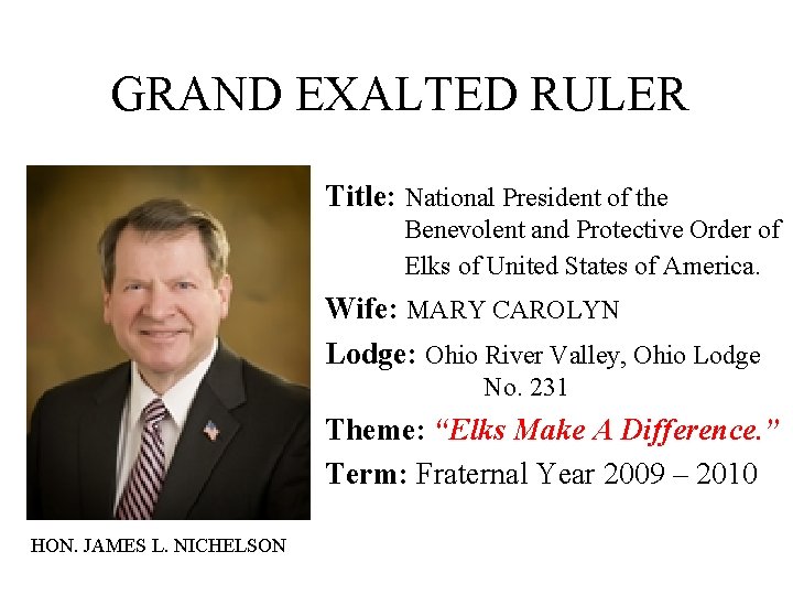 GRAND EXALTED RULER Title: National President of the Benevolent and Protective Order of Elks