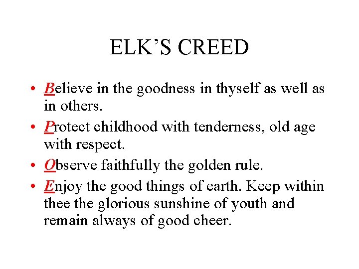 ELK’S CREED • Believe in the goodness in thyself as well as in others.