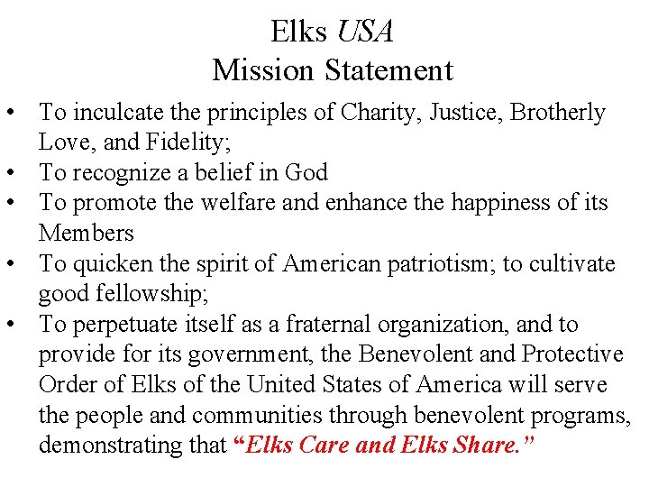 Elks USA Mission Statement • To inculcate the principles of Charity, Justice, Brotherly Love,