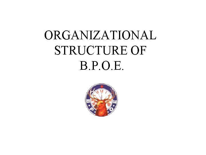 ORGANIZATIONAL STRUCTURE OF B. P. O. E. 