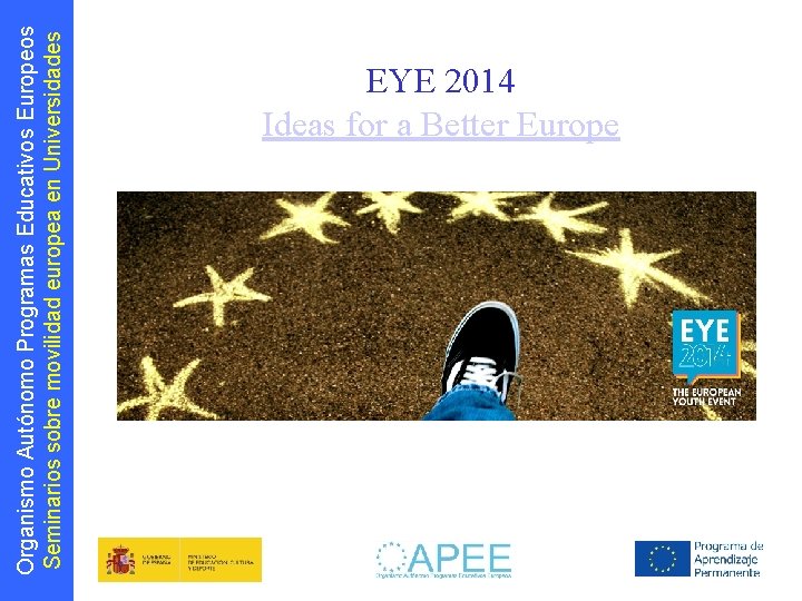 Organismo Autónomo Programas Educativos Europeos Seminarios sobre movilidad europea en Universidades EYE 2014 Ideas