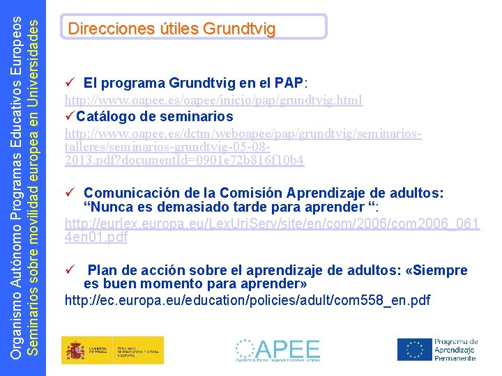 Organismo Autónomo Programas Educativos Europeos Seminarios sobre movilidad europea en Universidades Direcciones útiles Grundtvig