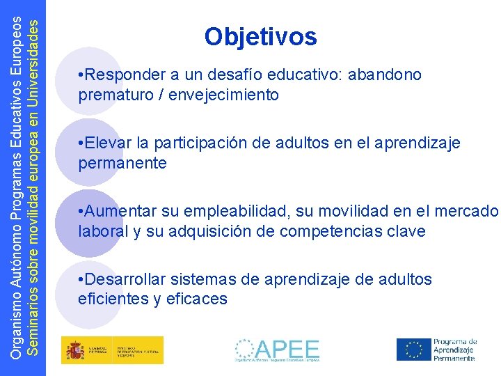 Organismo Autónomo Programas Educativos Europeos Seminarios sobre movilidad europea en Universidades Objetivos • Responder