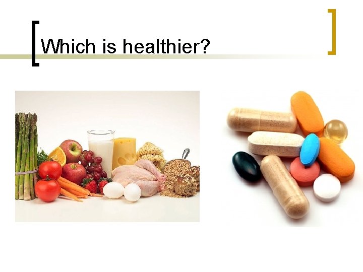 Which is healthier? 