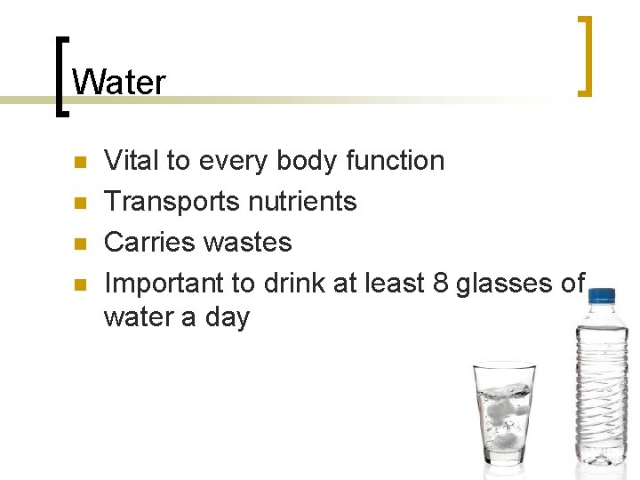 Water n n Vital to every body function Transports nutrients Carries wastes Important to