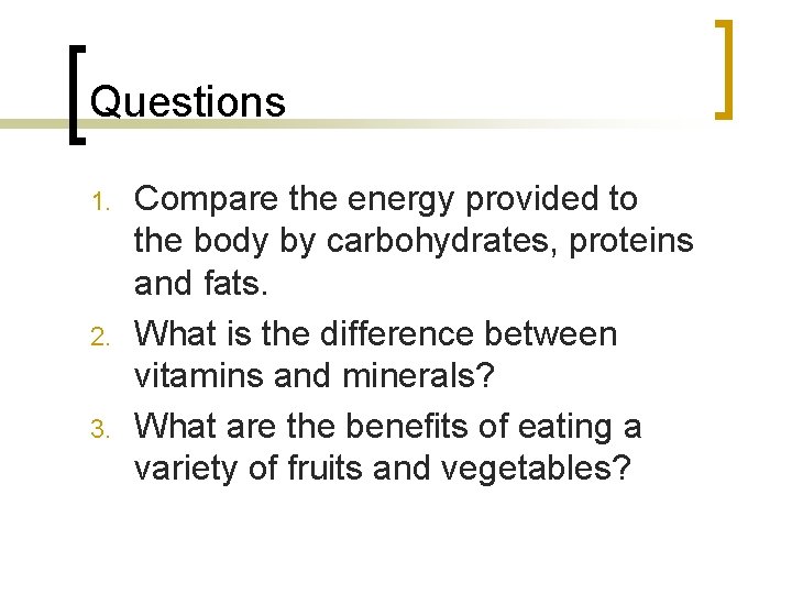 Questions 1. 2. 3. Compare the energy provided to the body by carbohydrates, proteins