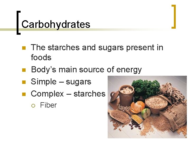 Carbohydrates n n The starches and sugars present in foods Body’s main source of