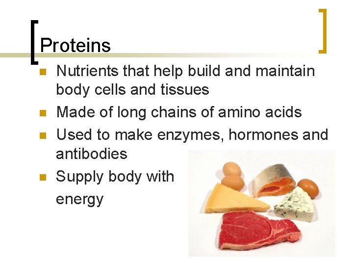 Proteins n n Nutrients that help build and maintain body cells and tissues Made