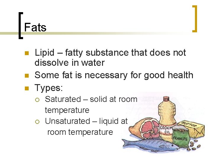 Fats n n n Lipid – fatty substance that does not dissolve in water