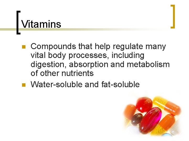 Vitamins n n Compounds that help regulate many vital body processes, including digestion, absorption