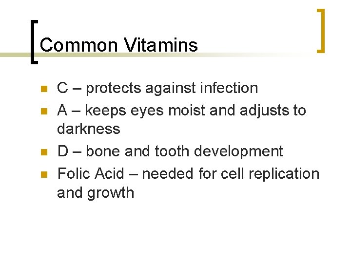 Common Vitamins n n C – protects against infection A – keeps eyes moist