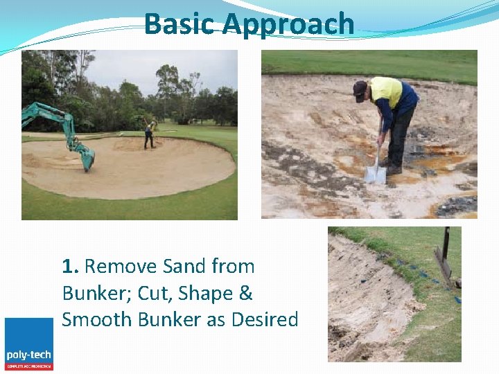 Basic Approach 1. Remove Sand from Bunker; Cut, Shape & Smooth Bunker as Desired