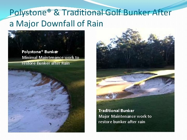 Polystone® & Traditional Golf Bunker After a Major Downfall of Rain Polystone® Bunker Minimal