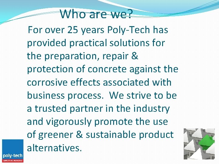 Who are we? For over 25 years Poly-Tech has provided practical solutions for the