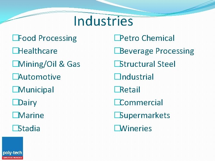 Industries �Food Processing �Healthcare �Mining/Oil & Gas �Automotive �Municipal �Dairy �Marine �Stadia �Petro Chemical