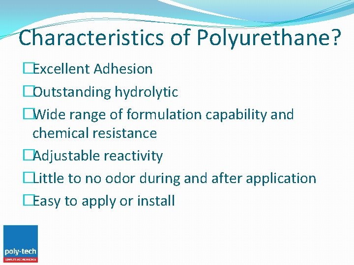 Characteristics of Polyurethane? �Excellent Adhesion �Outstanding hydrolytic �Wide range of formulation capability and chemical