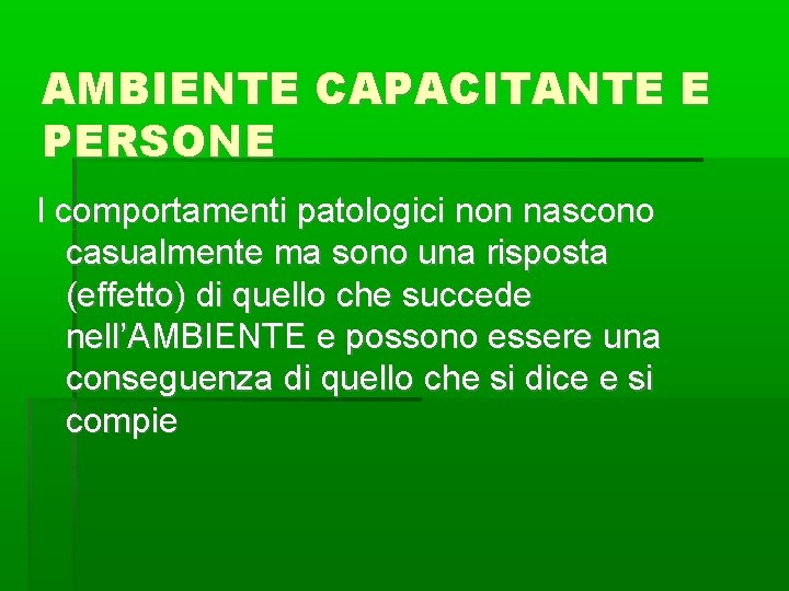 AMBIENTE CAPACITANTE E PERSONE I comportamenti patologici non nascono casualmente ma sono una risposta
