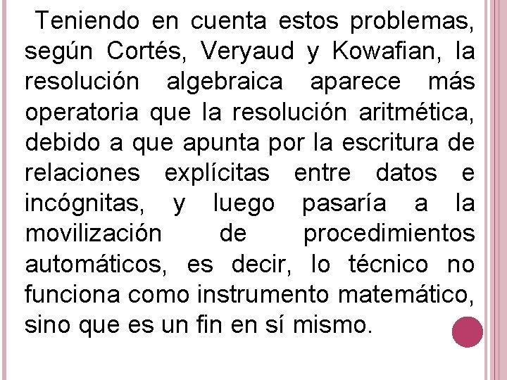 Teniendo en cuenta estos problemas, según Cortés, Veryaud y Kowafian, la resolución algebraica aparece