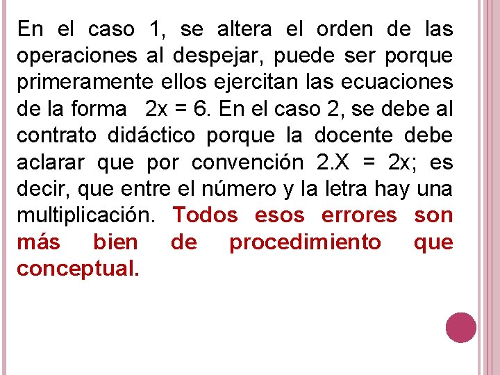 En el caso 1, se altera el orden de las operaciones al despejar, puede