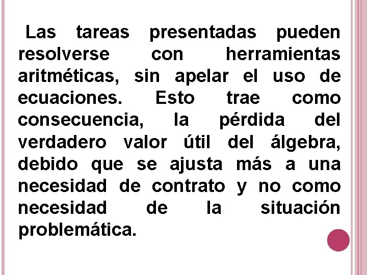 Las tareas presentadas pueden resolverse con herramientas aritméticas, sin apelar el uso de ecuaciones.