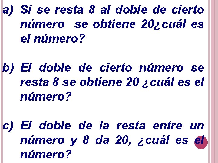 a) Si se resta 8 al doble de cierto número se obtiene 20¿cuál es