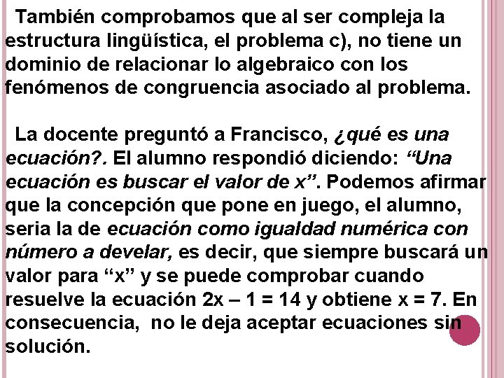 También comprobamos que al ser compleja la estructura lingüística, el problema c), no tiene