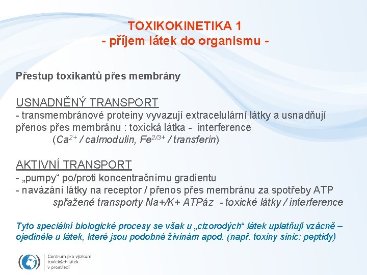 TOXIKOKINETIKA 1 - příjem látek do organismu Přestup toxikantů přes membrány USNADNĚNÝ TRANSPORT -