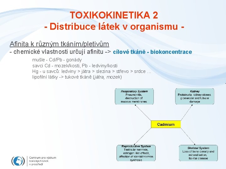 TOXIKOKINETIKA 2 - Distribuce látek v organismu Afinita k různým tkáním/pletivům - chemické vlastnosti