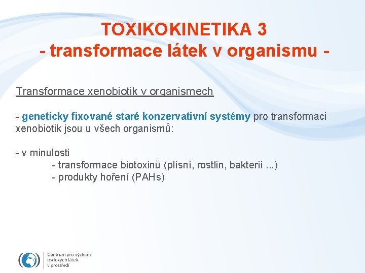 TOXIKOKINETIKA 3 - transformace látek v organismu Transformace xenobiotik v organismech - geneticky fixované