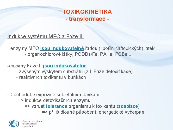 TOXIKOKINETIKA - transformace Indukce systému MFO a Fáze II: - enzymy MFO jsou indukovatelné